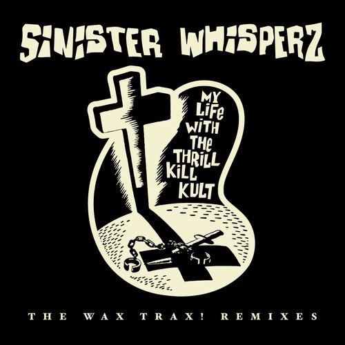 My Life With The Thrill Kill Kult SINISTER WHISPERZ: WAX TRAX RSD 2026 Vinyl 2LP
