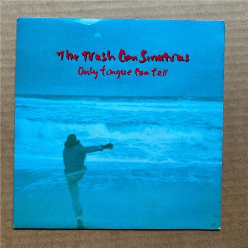 TRASH CAN SINATRAS ONLY TONGUE CAN TELL 7″ 1990 with useless – nice clean copy
