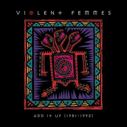 Add It Up (1981-1993) by Violent Femmes (Record, 2021)