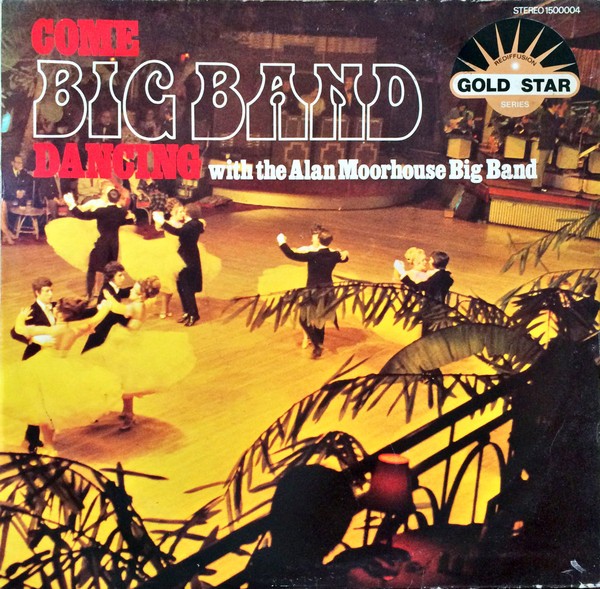 Alan Moorhouse Big Band, Come Big Band Dancing With The Alan Moorhouse Big Band,